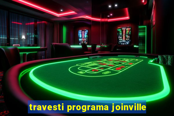 travesti programa joinville